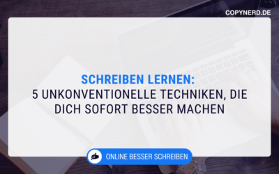 Schreiben lernen: 5 unkonventionelle Techniken, die dich sofort besser machen