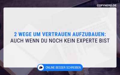 Die 2 schnellsten Wege, um online Vertrauen aufzubauen – auch wenn du (noch) kein Experte bist